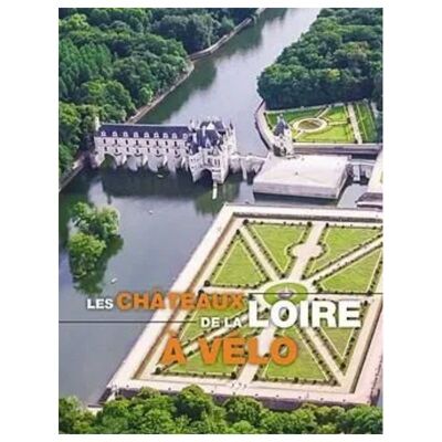 Chateaux De La Loire A Velo - Guide