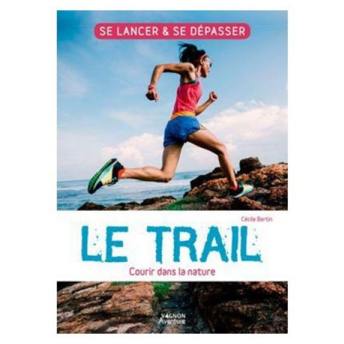 Vagnon Editions Le Trail - Courir Dans La Nat - Guide | Hardloop